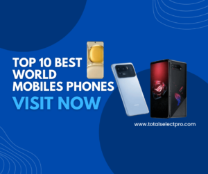 What is the world’s best phone? World’s Top 10 Mobile Phones
